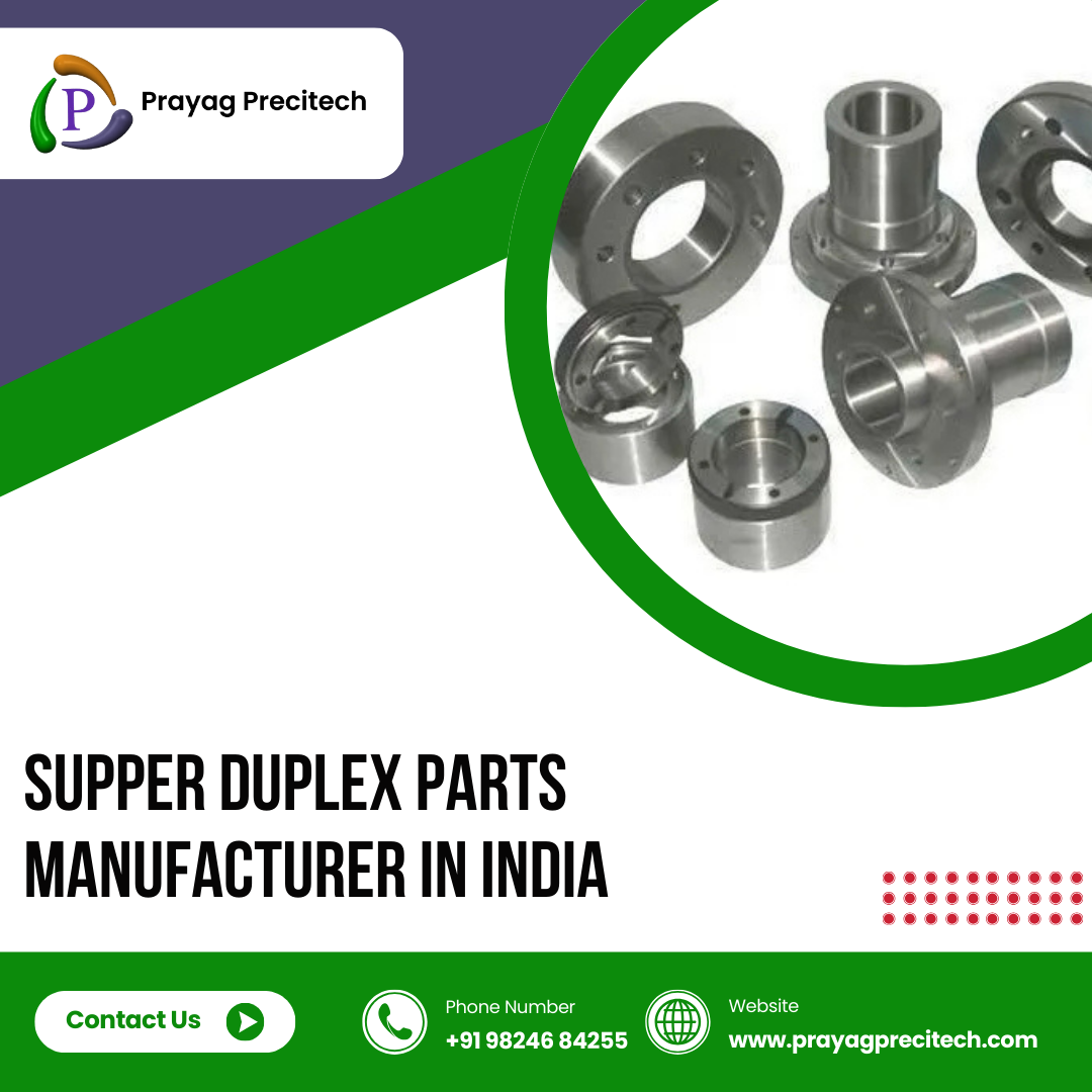 Supper Duplex Parts Manufacturer in India